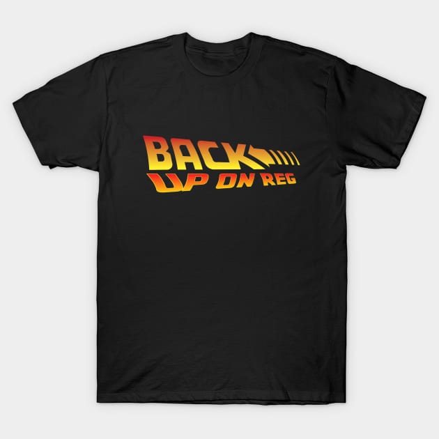 BACKUP ON REG T-Shirt by BottaDesignz